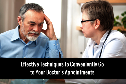 Effective Techniques to Conveniently Go to Your Doctor’s Appointments